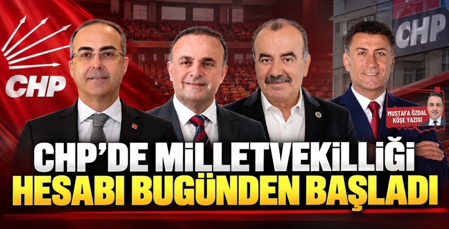 CHP’de milletvekilliği hesabı bugünden başladı