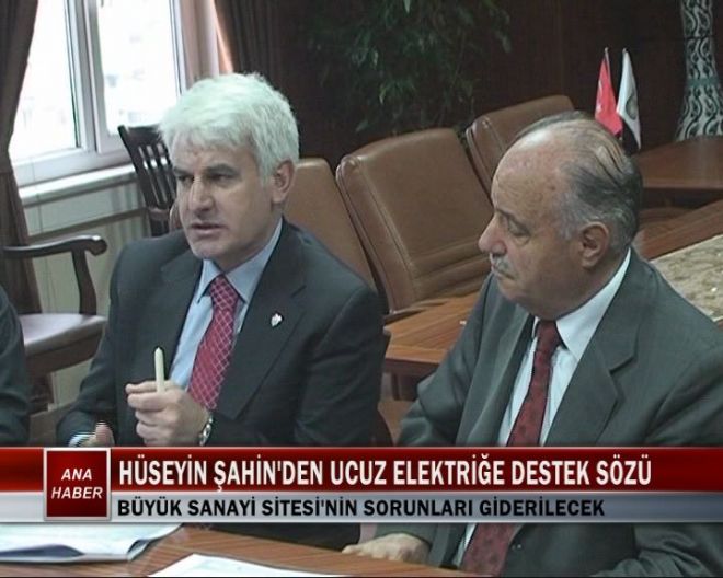 HÜSEYİN ŞAHİN`DEN UCUZ ELEKTRİĞE DESTEK SÖZÜ