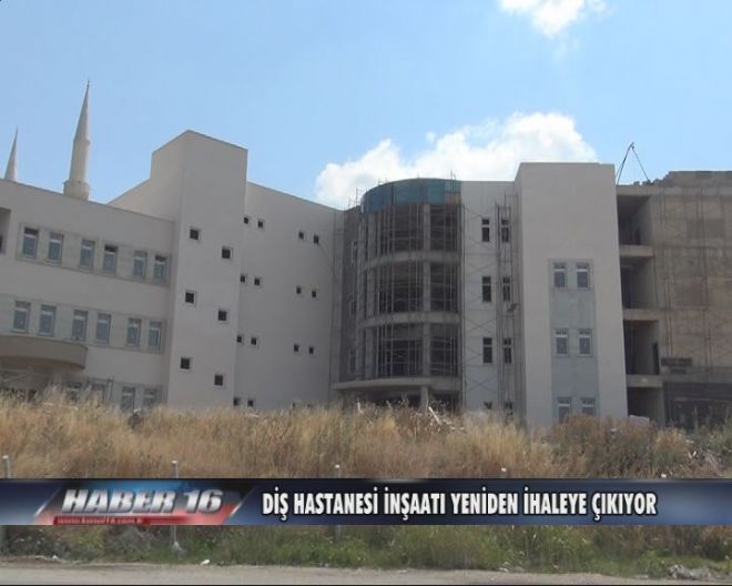 DİŞ HASTANESİ İNŞAATI YENİDEN İHALEYE ÇIKIYOR