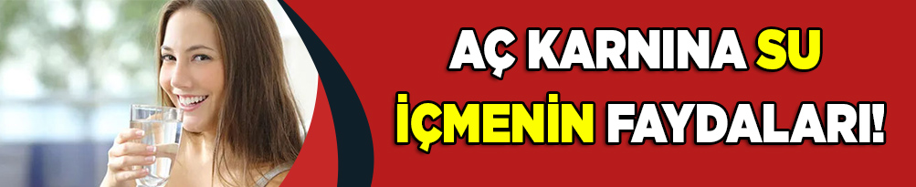Aç karnına su içmenin faydaları!